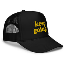 Load image into Gallery viewer, Keep Going Fun Font Foam trucker hat