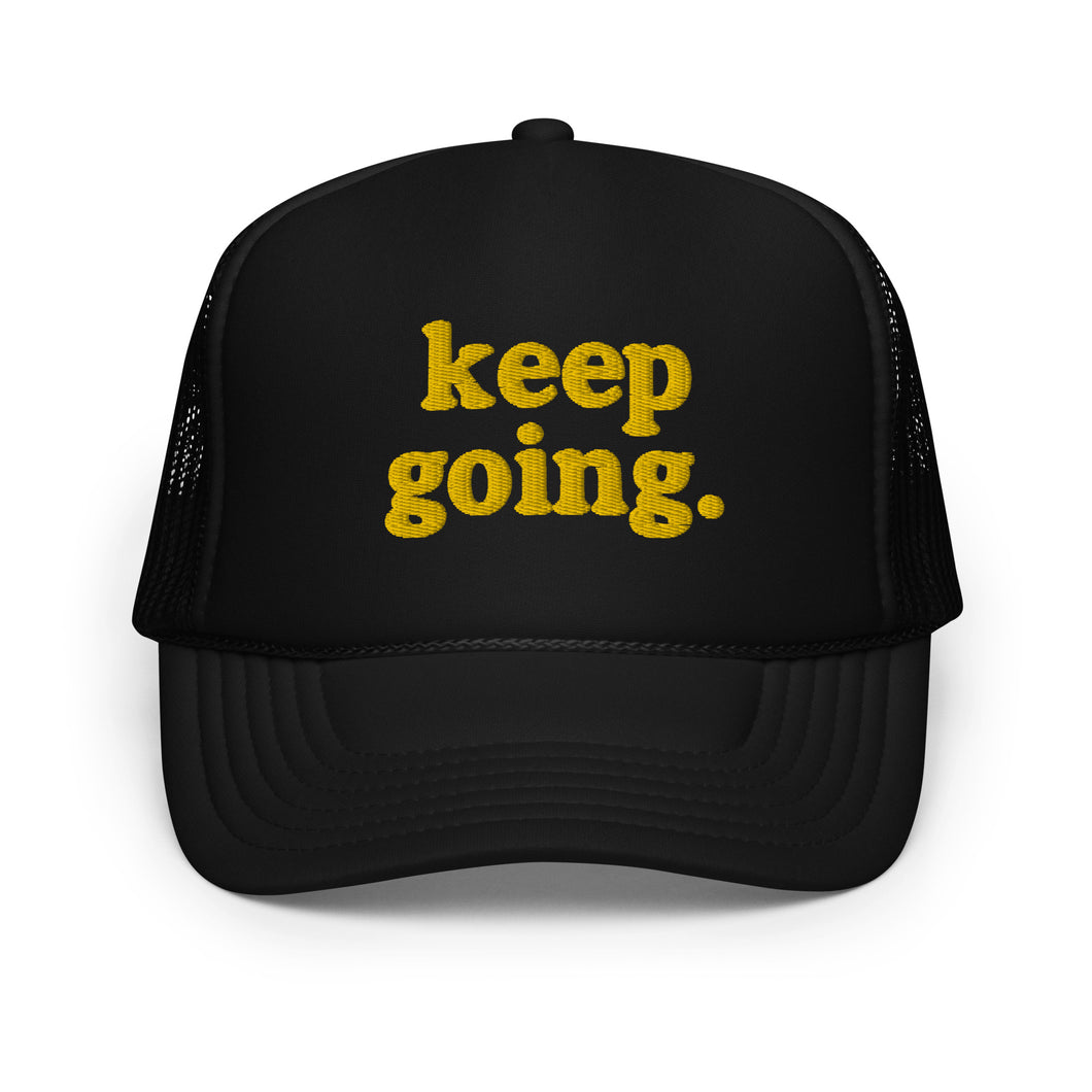 Keep Going Fun Font Foam trucker hat