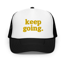 Load image into Gallery viewer, Keep Going Fun Font Foam trucker hat
