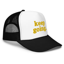 Load image into Gallery viewer, Keep Going Fun Font Foam trucker hat
