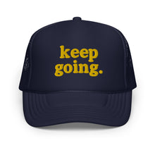 Load image into Gallery viewer, Keep Going Fun Font Foam trucker hat
