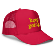 Load image into Gallery viewer, Keep Going Fun Font Foam trucker hat
